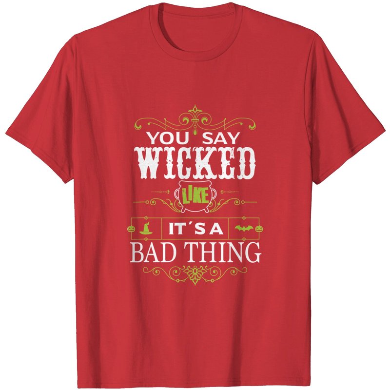 You Say Wicked Like Its A Bad Thing Halloween T-Shirt for Men
