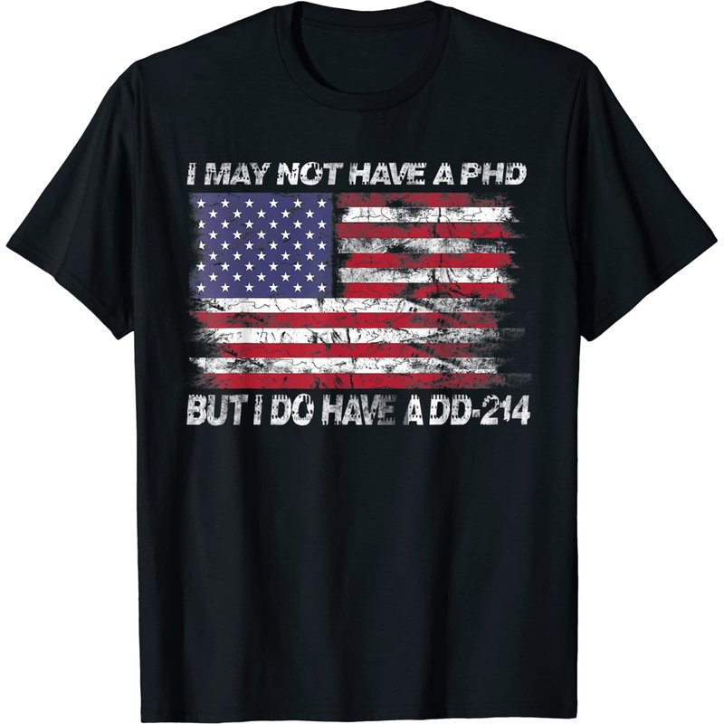 I May Not Have A PhD But I Do Have A DD214 T-Shirt for Men — Mens T Shirts
