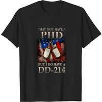 I May Not Have A PhD I Do Have A DD214 Veterans T-Shirt — Mens T Shirts