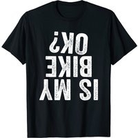 Is My Bike OK? Motorcycle Dirt Bike Biker T-Shirt for Men