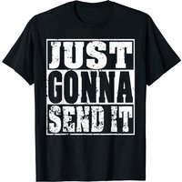 Just Gonna Send It T-Shirt for Men - Motocross, Dirt Bike, Snowmobile