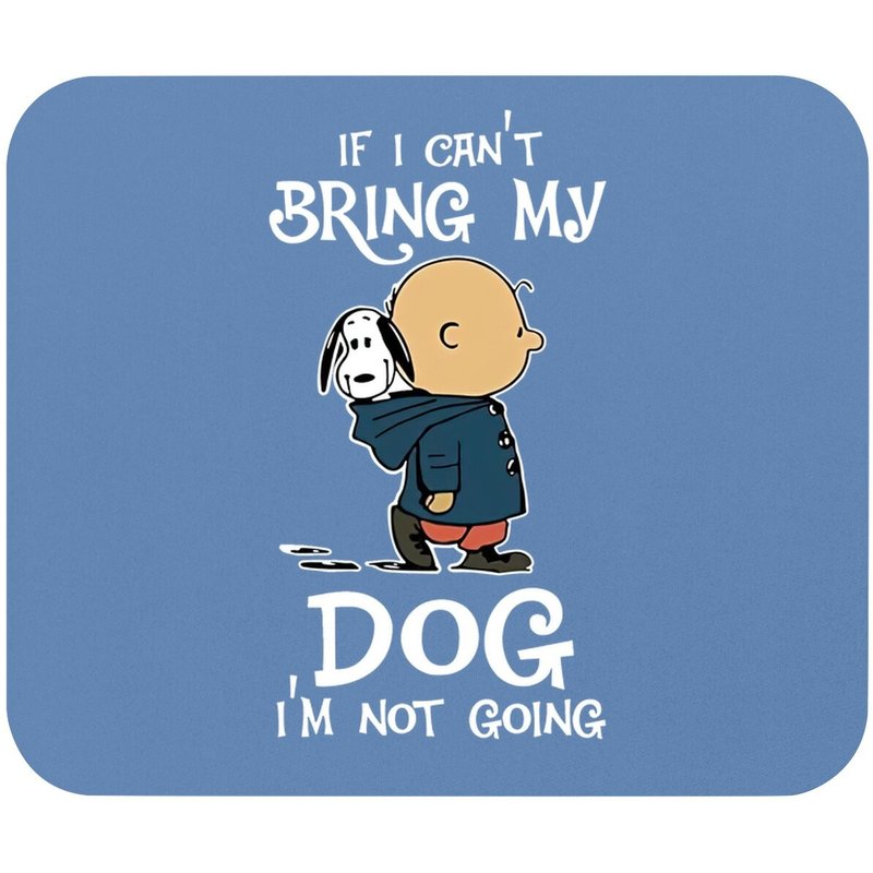 If I Can't Bring My Dog I'm Not Going Snoopy Mouse Pad — Mouse Pads & Desk Mats