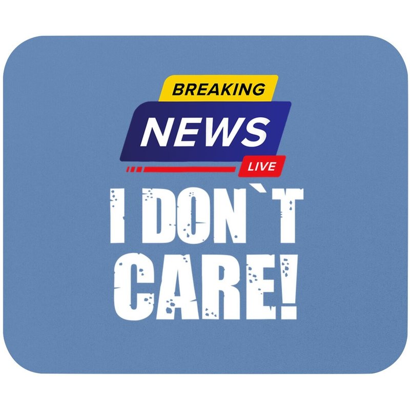 Tapis de Souris Breaking News I Don't Care - Design Humoristique — Tapis de souris et sous-mains