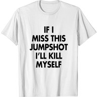 If I Miss This Jumpshot T-shirt for Men