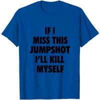 T-shirt If I Miss This Jumpshot I'll Kill Myself pour hommes — T-shirts pour hommes