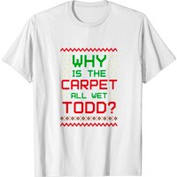T-Shirt Couple Noël Pourquoi Le Tapis Est-T-Il Tout Humide Todd Je Ne Sais Pas Margo