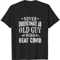 Never Underestimate An Old Guy Who Beat Covid T-Shirt