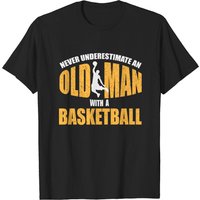 Never Underestimate An Old Man With A Basketball T-Shirt