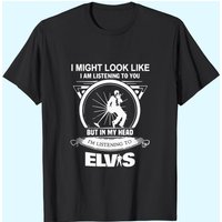 Elvis Presley I Might Look Like I'm Listening To You T-Shirts