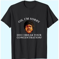 Oh I'm Sorry Did I Break Your Concentration Men's T-Shirts