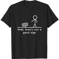 T-shirt humoristique Well, That's Not A Good Sign pour hommes — T-shirts pour hommes