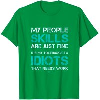 Funny Sarcastic T-Shirt - My People Skills Are Just Fine