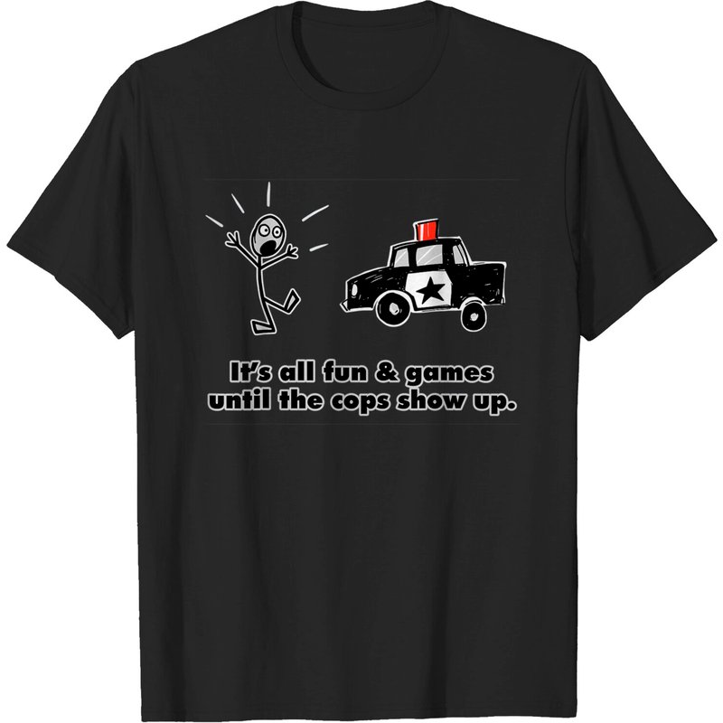 T-shirt Its All Fun & Games Until The Cops Show Up pour hommes