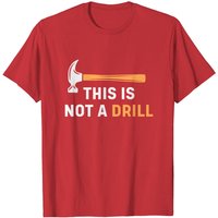 T-shirt humoristique "This Is Not A Drill" pour charpentier