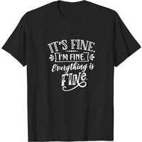 T-shirt It's Fine I'm Fine Everything Is Fine pour hommes