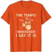 Drummer The Tempo Is Whatever I Say It Is Men's T-Shirt