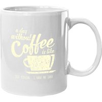 A Day Without Coffee Is Like Just Kidding Coffee Mug — Mugs & Tumblers