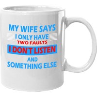 My Wife Says I Only Have 2 Faults Coffee Mug — Mugs & Tumblers