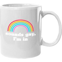 Sounds Gay I'm In Coffee Mug
