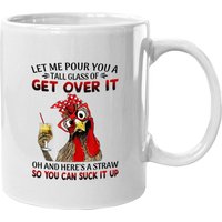 Let Me Pour You A Tall Glass Of Get Over It - Chicken Coffee Mug — Tasses et gobelets