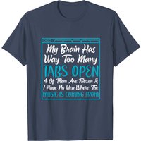 My Brain Has Way Too Many Tabs Open T-Shirt for Men
