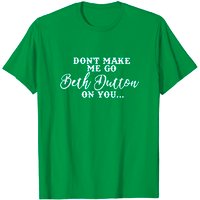 Don't Make Me Go Beth Dutton On You Summer T-Shirt for Men
