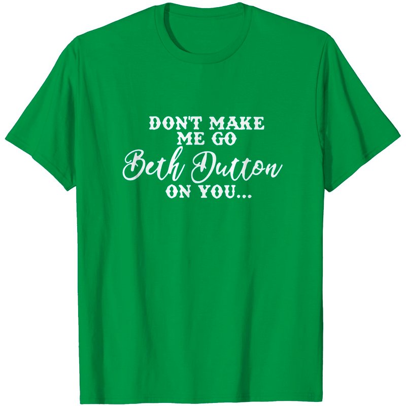 T-shirt d'été Don't Make Me Go Beth Dutton On You pour hommes — T-shirts pour hommes