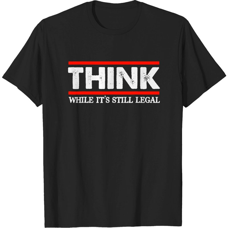 Think While It's Still Legal Men's T-Shirt