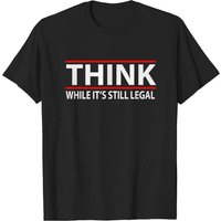 Think While It's Still Legal Men's T-Shirt — Mens T Shirts