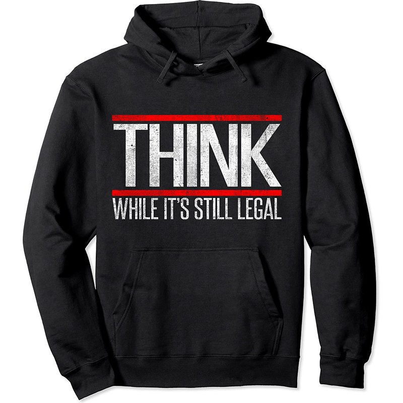 Think While It's Still Legal Political Freedom Lovers Hoodie — Mens Hoodies