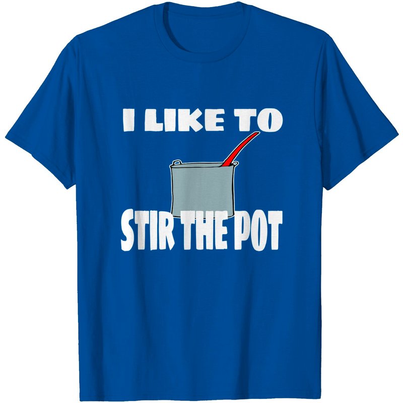 Stir The Pot Meme T-shirt 'I Like To Stir The Pot' for Men