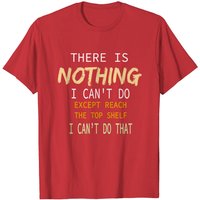 T-shirt Il n'y a rien que je ne puisse faire sauf atteindre l'étagère du haut — T-shirts pour hommes