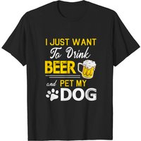 T-shirt I Just Want To Drink Beer And Pet My Dog pour hommes
