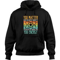 Science Quote You Matter You Energy Pullover Hoodie