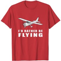 I'd Rather Be Flying Aviation Pilot T-Shirt for Men