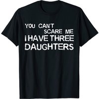 T-shirt You Can't Scare Me I Have Three Daughters pour hommes — T-shirts pour hommes