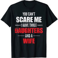 Men's You Can't Scare Me I Have Three Daughters T-Shirt