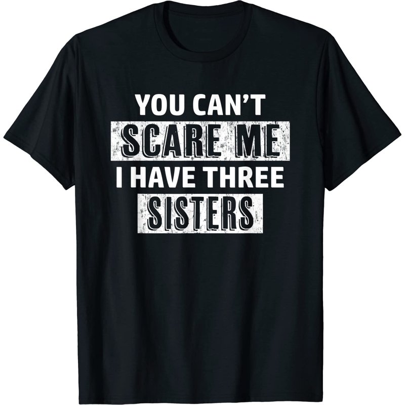 T-shirt Cadeau Frère : Vous Ne Pouvez Pas Me Faire Peur, J'ai Trois Sœurs — T-shirts pour hommes