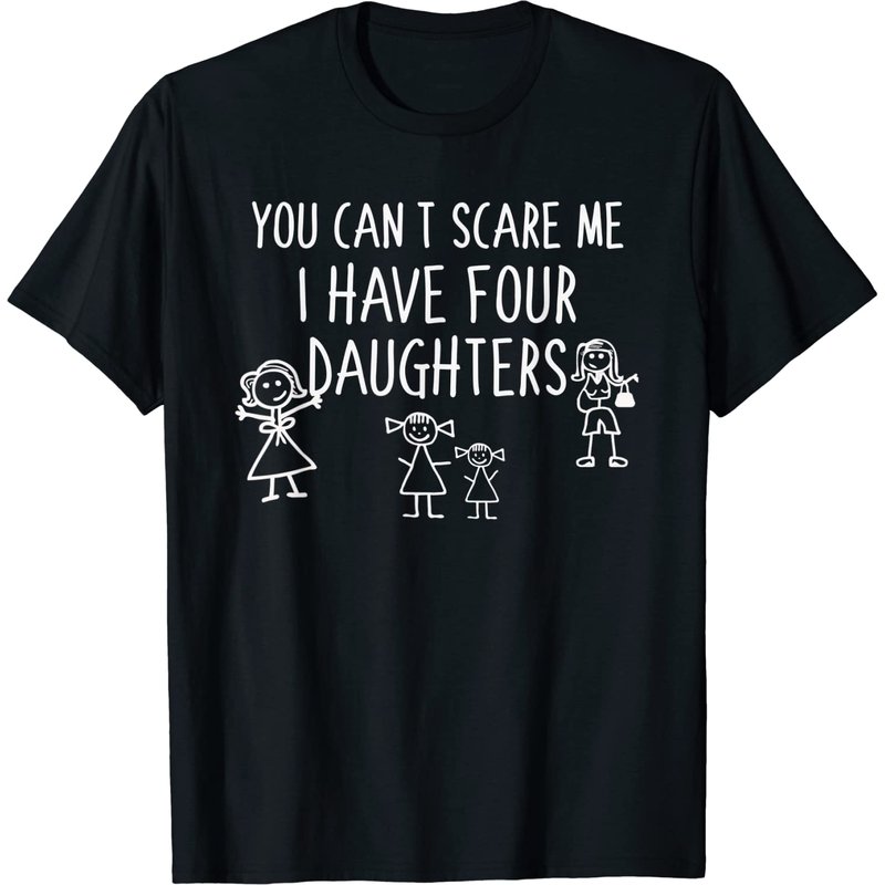 T-shirt Vous Ne Pouvez Pas Me Faire Peur J'ai Quatre Filles