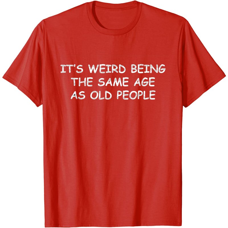 T-shirt Critical Quotes C'est Bizarre d'Avoir le Même Âge que les Vieillards — T-shirts pour hommes