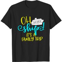 Oh Ship It's A Family Trip - T-shirt Oh Ship Cruise Shirts