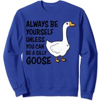 Cartoon Goose Sweatshirt Always Be Yourself Unless You Can Be Silly — Mens Hoodies