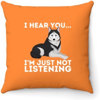 I Hear You I'm Just Not Listening Siberian Husky Throw Pillow