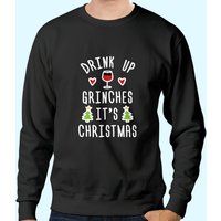 Drink Up Grinches It's Christmas Glass Sweatshirt for Unisex