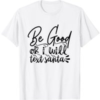 Be Good Or I Will Text Santa T-Shirt for Men