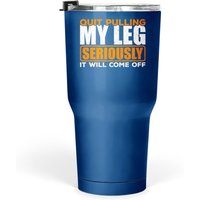 Quit Pulling My Leg Amputee Wheelchair Prosthetic Tumbler 30 Oz