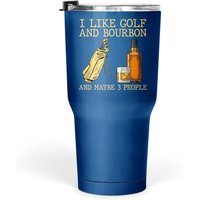 Gobelet I Like Golf And Bourbon And Maybe 3 People 30 Oz