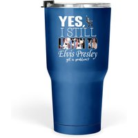 Tasse Yes, I Still Listen To Elvis Presley 30 Oz — Tasses et gobelets