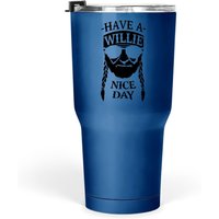 Have A Willie Nice Day Tumbler 30 Oz — Mugs & Tumblers
