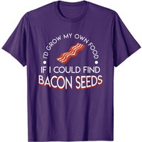 Id Grow My Own Food If I Could Find Bacon Seeds T-Shirt for Men